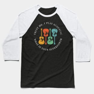 Trust Me, I Play Acoustic What is Your Superpower Acoustic Guitars Retro Colors Baseball T-Shirt